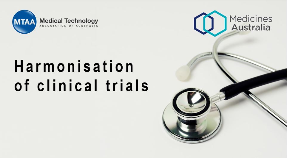Medical Pharma Biotech MedTech - Medicines Australia and MTAA welcome Government support for harmonisation of clinical trials